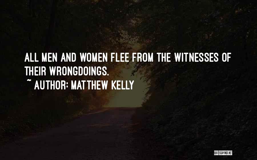 Matthew Kelly Quotes: All Men And Women Flee From The Witnesses Of Their Wrongdoings.