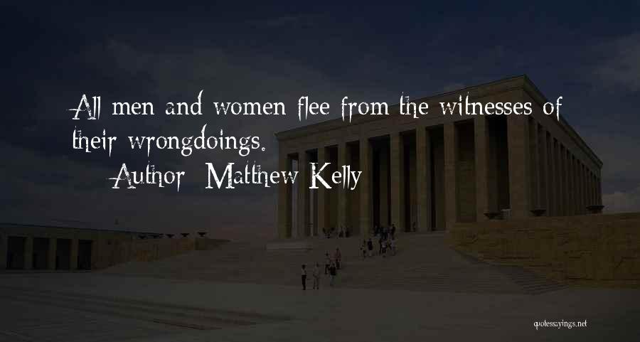 Matthew Kelly Quotes: All Men And Women Flee From The Witnesses Of Their Wrongdoings.