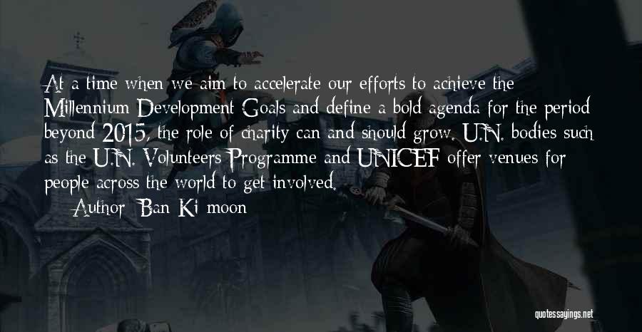 Ban Ki-moon Quotes: At A Time When We Aim To Accelerate Our Efforts To Achieve The Millennium Development Goals And Define A Bold