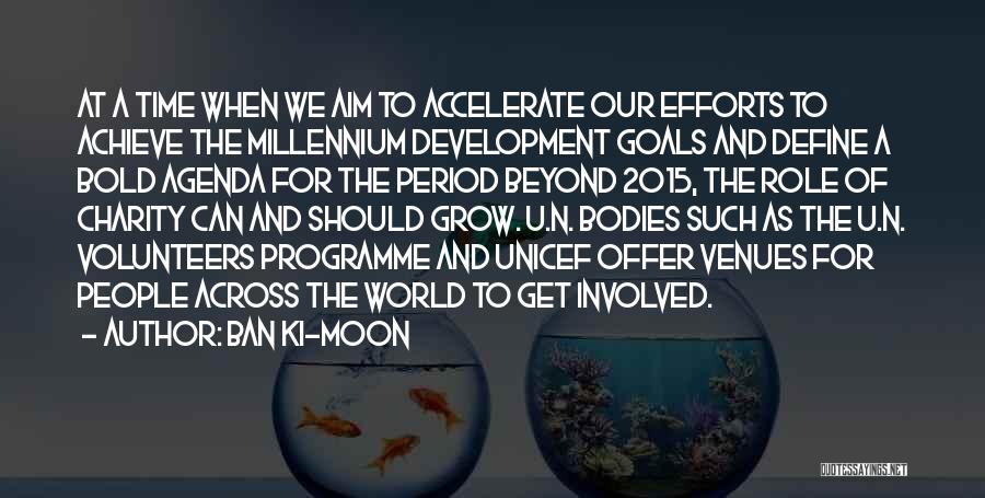 Ban Ki-moon Quotes: At A Time When We Aim To Accelerate Our Efforts To Achieve The Millennium Development Goals And Define A Bold