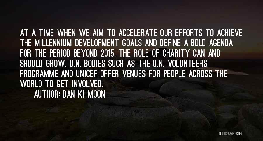 Ban Ki-moon Quotes: At A Time When We Aim To Accelerate Our Efforts To Achieve The Millennium Development Goals And Define A Bold