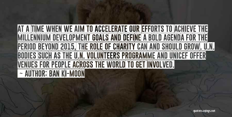 Ban Ki-moon Quotes: At A Time When We Aim To Accelerate Our Efforts To Achieve The Millennium Development Goals And Define A Bold