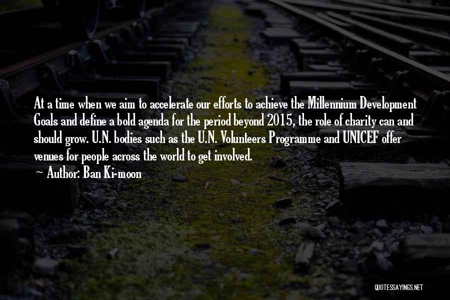 Ban Ki-moon Quotes: At A Time When We Aim To Accelerate Our Efforts To Achieve The Millennium Development Goals And Define A Bold