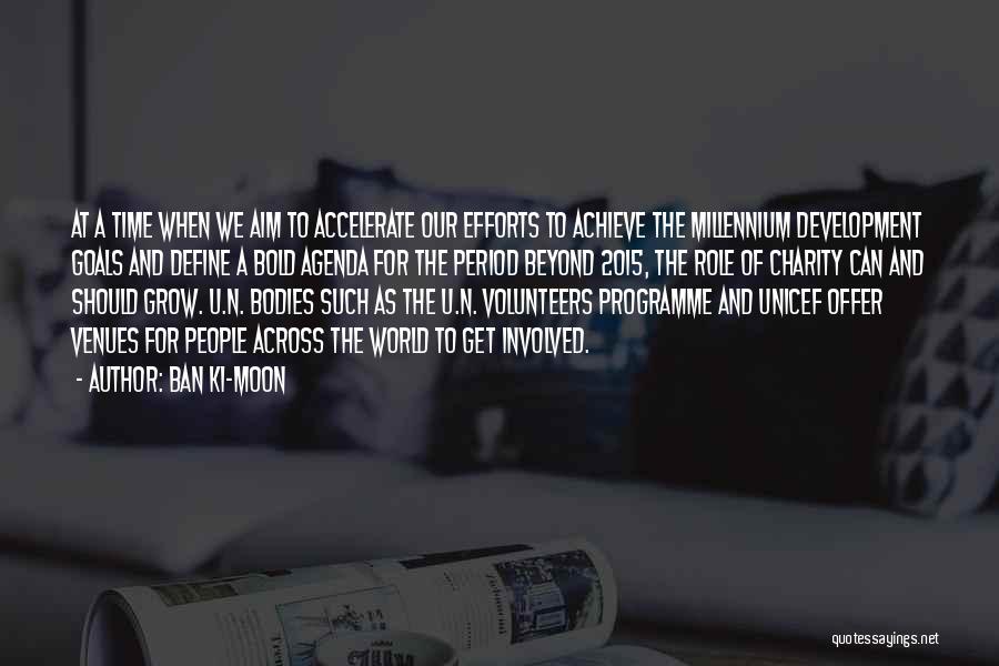 Ban Ki-moon Quotes: At A Time When We Aim To Accelerate Our Efforts To Achieve The Millennium Development Goals And Define A Bold