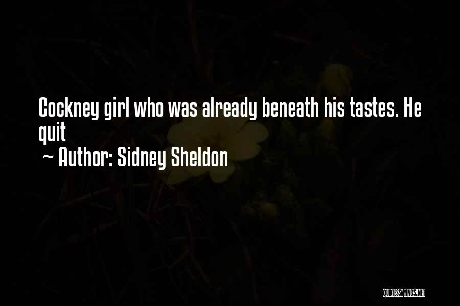 Sidney Sheldon Quotes: Cockney Girl Who Was Already Beneath His Tastes. He Quit