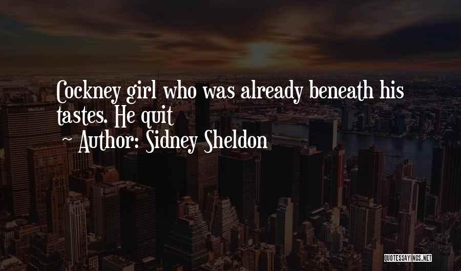Sidney Sheldon Quotes: Cockney Girl Who Was Already Beneath His Tastes. He Quit