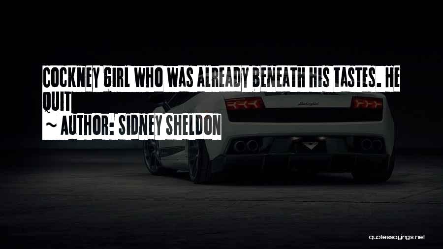 Sidney Sheldon Quotes: Cockney Girl Who Was Already Beneath His Tastes. He Quit