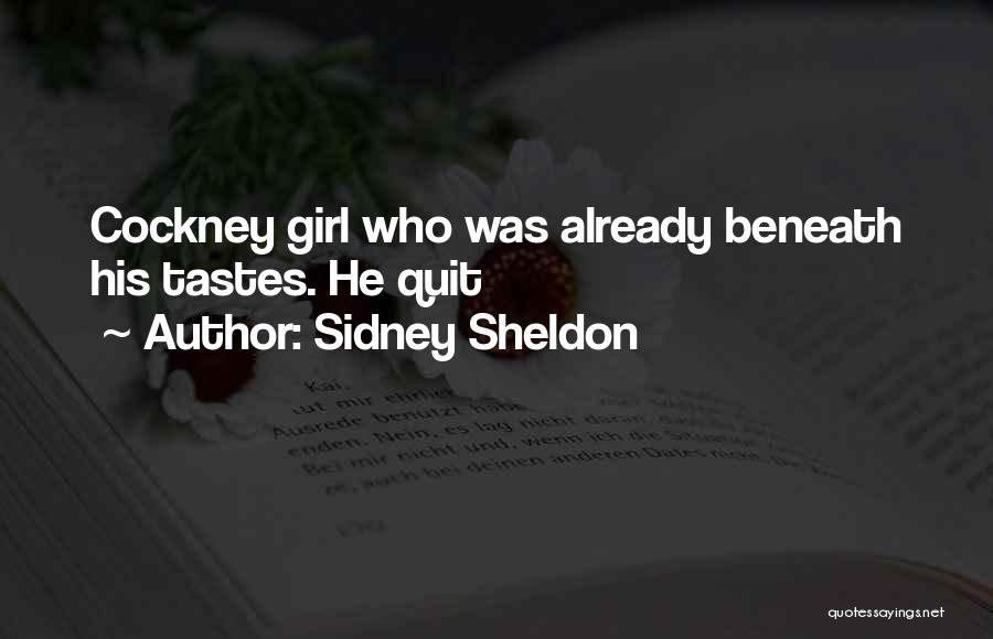 Sidney Sheldon Quotes: Cockney Girl Who Was Already Beneath His Tastes. He Quit