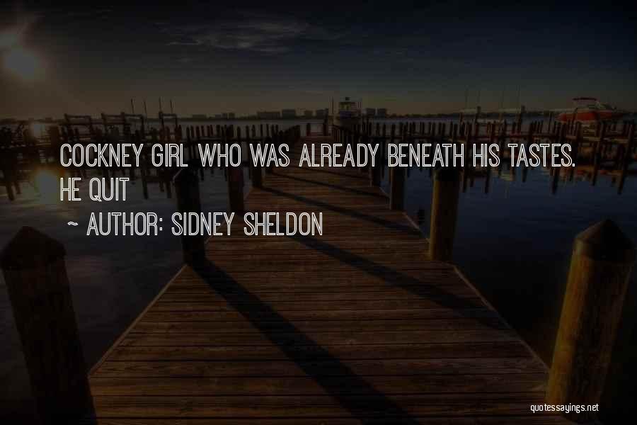 Sidney Sheldon Quotes: Cockney Girl Who Was Already Beneath His Tastes. He Quit