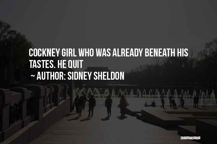 Sidney Sheldon Quotes: Cockney Girl Who Was Already Beneath His Tastes. He Quit