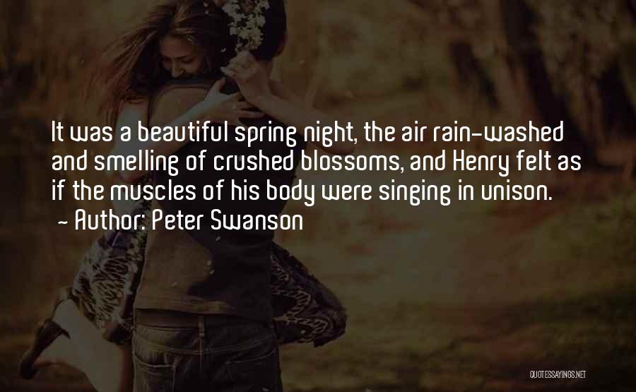 Peter Swanson Quotes: It Was A Beautiful Spring Night, The Air Rain-washed And Smelling Of Crushed Blossoms, And Henry Felt As If The