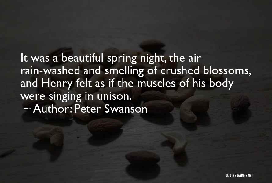 Peter Swanson Quotes: It Was A Beautiful Spring Night, The Air Rain-washed And Smelling Of Crushed Blossoms, And Henry Felt As If The