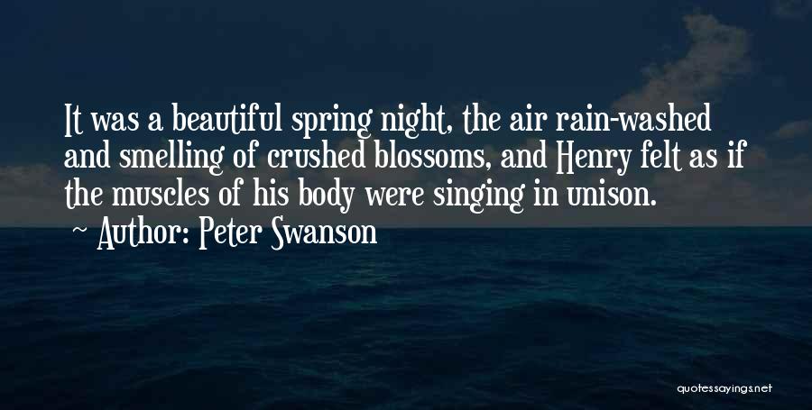Peter Swanson Quotes: It Was A Beautiful Spring Night, The Air Rain-washed And Smelling Of Crushed Blossoms, And Henry Felt As If The