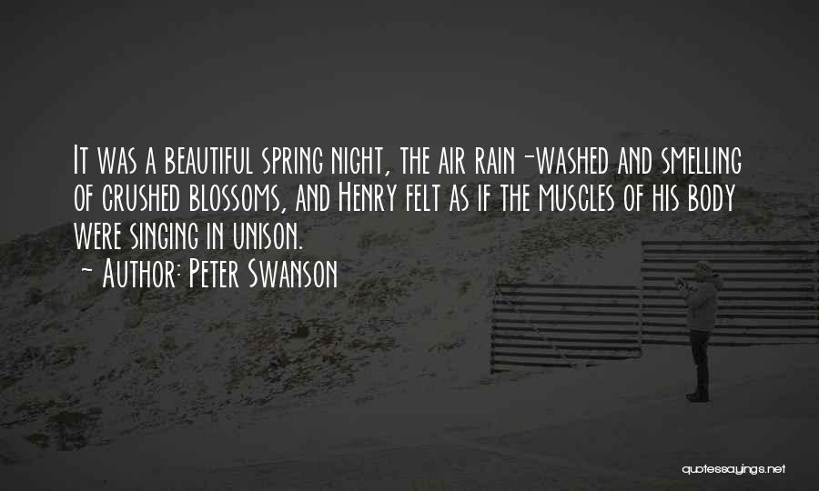 Peter Swanson Quotes: It Was A Beautiful Spring Night, The Air Rain-washed And Smelling Of Crushed Blossoms, And Henry Felt As If The