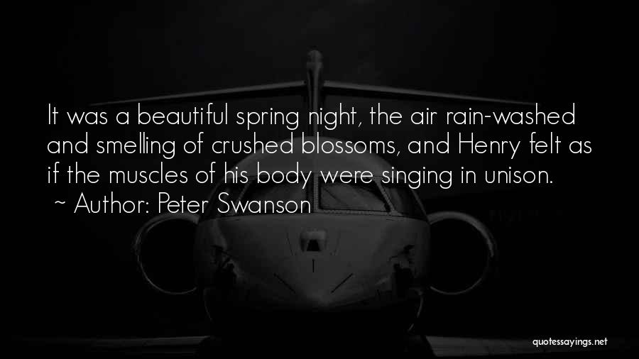 Peter Swanson Quotes: It Was A Beautiful Spring Night, The Air Rain-washed And Smelling Of Crushed Blossoms, And Henry Felt As If The