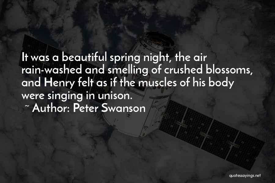 Peter Swanson Quotes: It Was A Beautiful Spring Night, The Air Rain-washed And Smelling Of Crushed Blossoms, And Henry Felt As If The