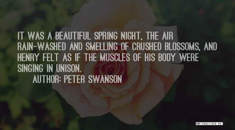 Peter Swanson Quotes: It Was A Beautiful Spring Night, The Air Rain-washed And Smelling Of Crushed Blossoms, And Henry Felt As If The