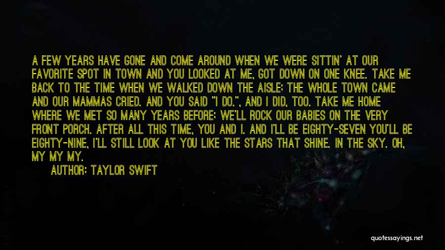 Taylor Swift Quotes: A Few Years Have Gone And Come Around When We Were Sittin' At Our Favorite Spot In Town And You