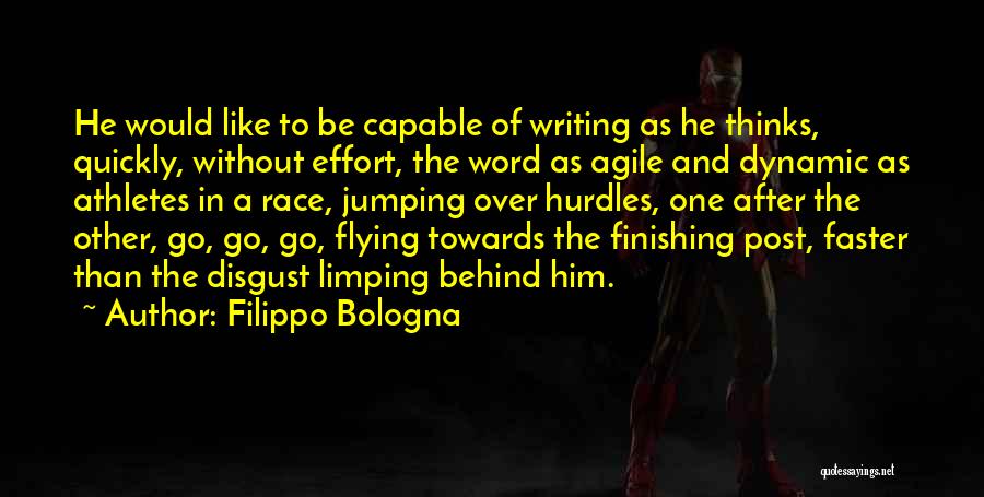 Filippo Bologna Quotes: He Would Like To Be Capable Of Writing As He Thinks, Quickly, Without Effort, The Word As Agile And Dynamic