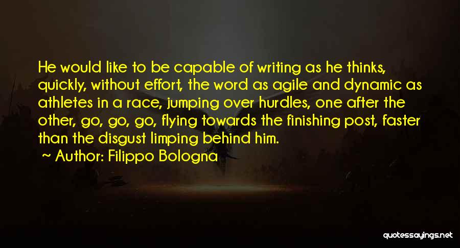 Filippo Bologna Quotes: He Would Like To Be Capable Of Writing As He Thinks, Quickly, Without Effort, The Word As Agile And Dynamic