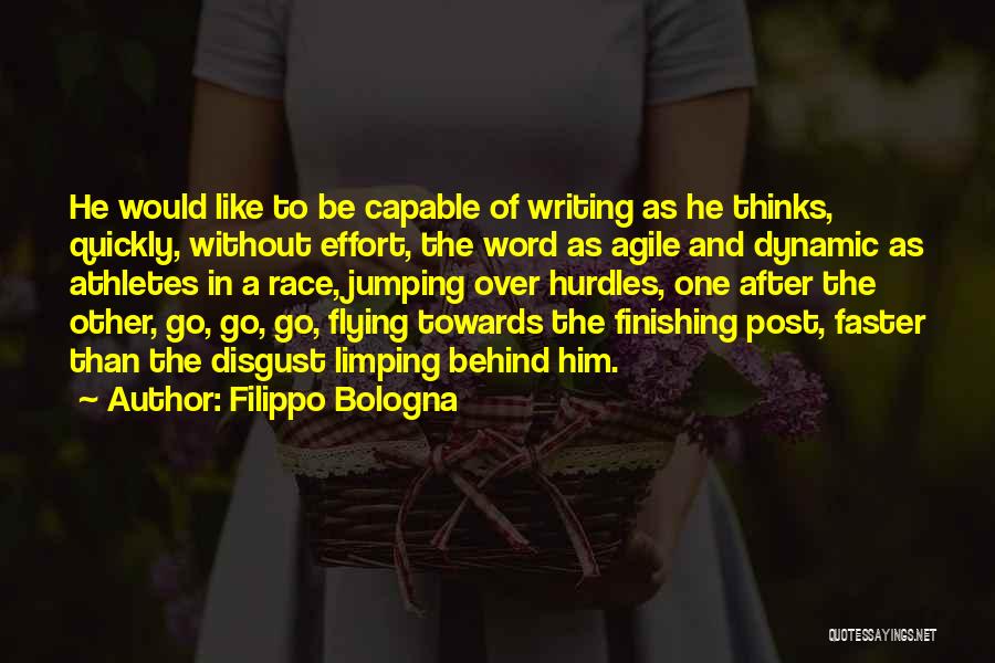 Filippo Bologna Quotes: He Would Like To Be Capable Of Writing As He Thinks, Quickly, Without Effort, The Word As Agile And Dynamic
