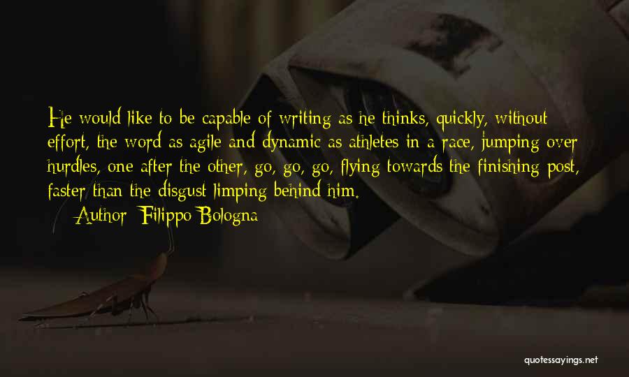 Filippo Bologna Quotes: He Would Like To Be Capable Of Writing As He Thinks, Quickly, Without Effort, The Word As Agile And Dynamic