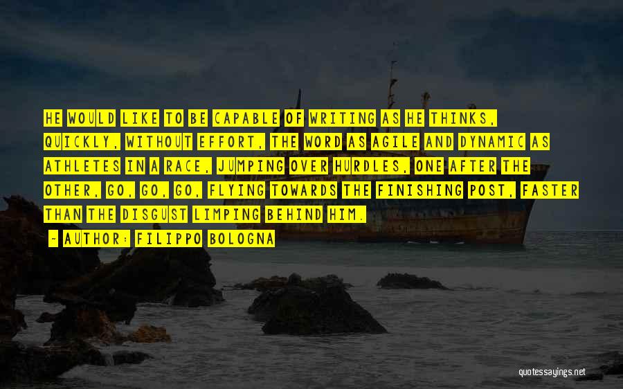 Filippo Bologna Quotes: He Would Like To Be Capable Of Writing As He Thinks, Quickly, Without Effort, The Word As Agile And Dynamic