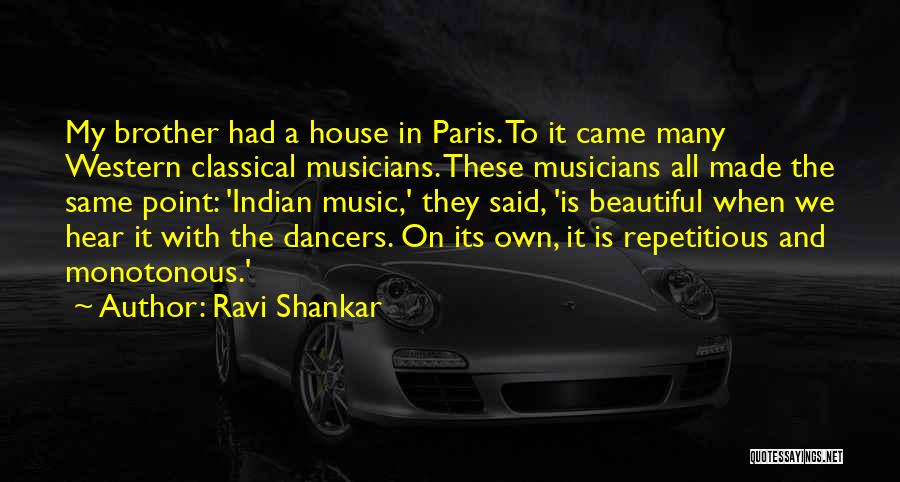 Ravi Shankar Quotes: My Brother Had A House In Paris. To It Came Many Western Classical Musicians. These Musicians All Made The Same