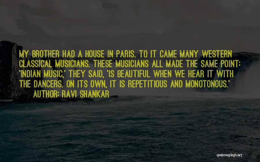 Ravi Shankar Quotes: My Brother Had A House In Paris. To It Came Many Western Classical Musicians. These Musicians All Made The Same