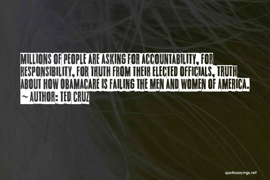 Ted Cruz Quotes: Millions Of People Are Asking For Accountability, For Responsibility, For Truth From Their Elected Officials, Truth About How Obamacare Is