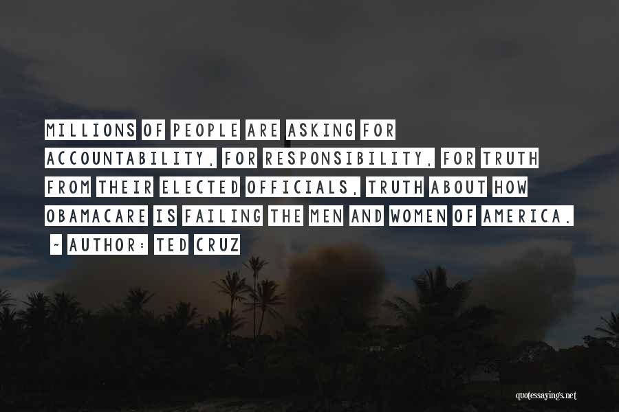 Ted Cruz Quotes: Millions Of People Are Asking For Accountability, For Responsibility, For Truth From Their Elected Officials, Truth About How Obamacare Is
