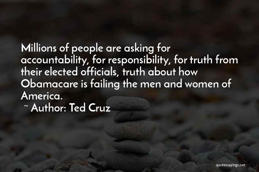 Ted Cruz Quotes: Millions Of People Are Asking For Accountability, For Responsibility, For Truth From Their Elected Officials, Truth About How Obamacare Is