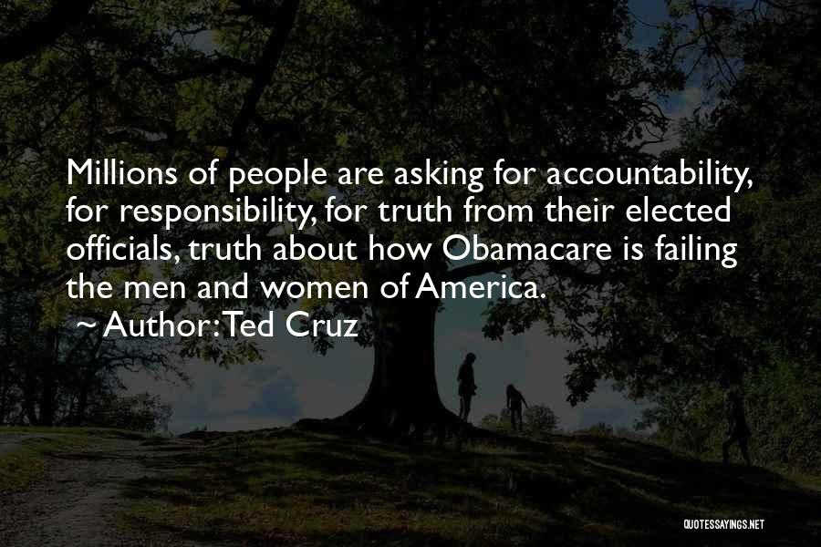 Ted Cruz Quotes: Millions Of People Are Asking For Accountability, For Responsibility, For Truth From Their Elected Officials, Truth About How Obamacare Is