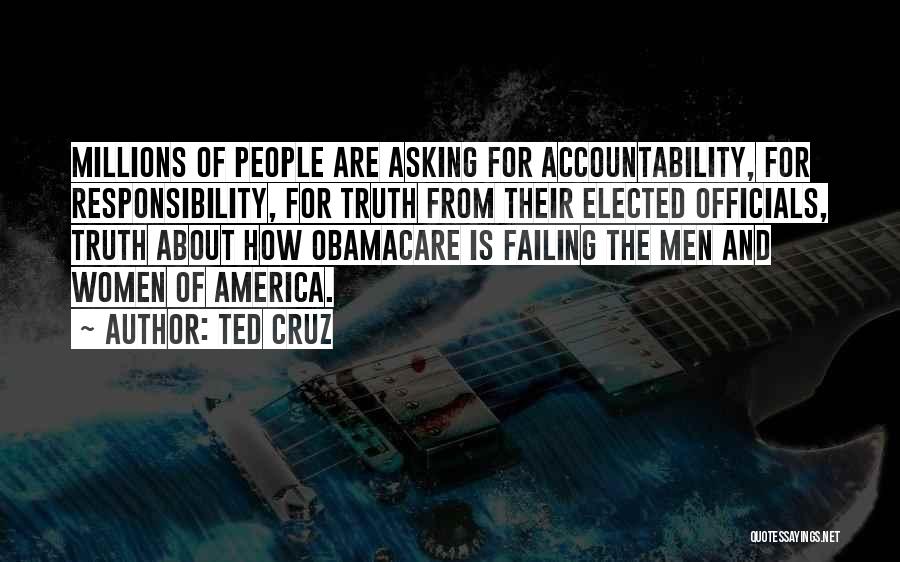 Ted Cruz Quotes: Millions Of People Are Asking For Accountability, For Responsibility, For Truth From Their Elected Officials, Truth About How Obamacare Is