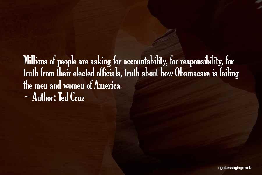 Ted Cruz Quotes: Millions Of People Are Asking For Accountability, For Responsibility, For Truth From Their Elected Officials, Truth About How Obamacare Is