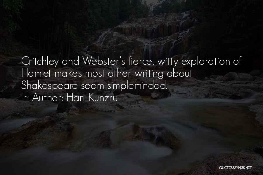 Hari Kunzru Quotes: Critchley And Webster's Fierce, Witty Exploration Of Hamlet Makes Most Other Writing About Shakespeare Seem Simpleminded.