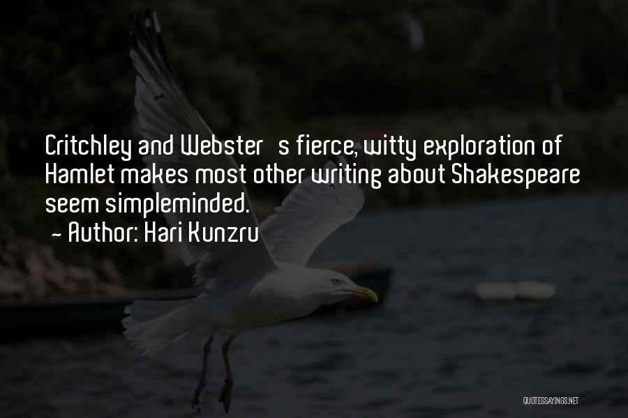 Hari Kunzru Quotes: Critchley And Webster's Fierce, Witty Exploration Of Hamlet Makes Most Other Writing About Shakespeare Seem Simpleminded.