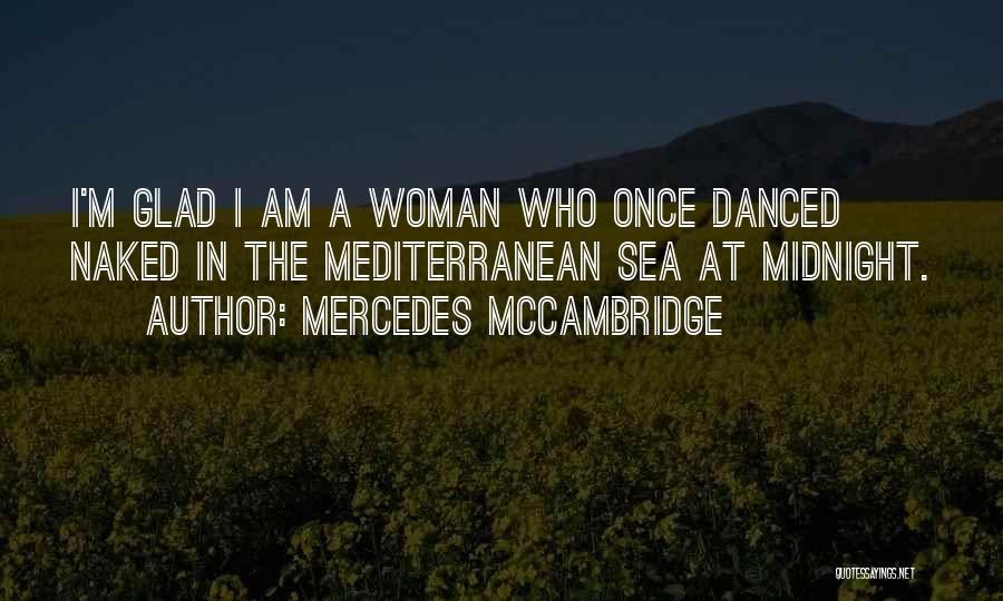 Mercedes McCambridge Quotes: I'm Glad I Am A Woman Who Once Danced Naked In The Mediterranean Sea At Midnight.