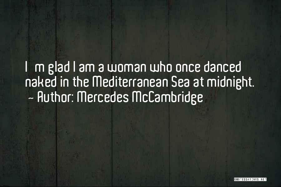 Mercedes McCambridge Quotes: I'm Glad I Am A Woman Who Once Danced Naked In The Mediterranean Sea At Midnight.