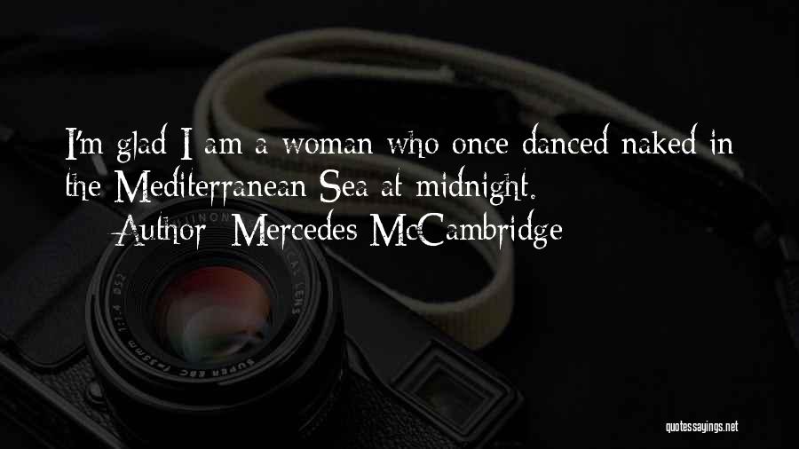 Mercedes McCambridge Quotes: I'm Glad I Am A Woman Who Once Danced Naked In The Mediterranean Sea At Midnight.