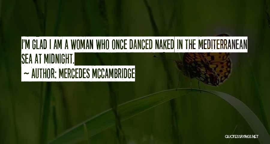 Mercedes McCambridge Quotes: I'm Glad I Am A Woman Who Once Danced Naked In The Mediterranean Sea At Midnight.