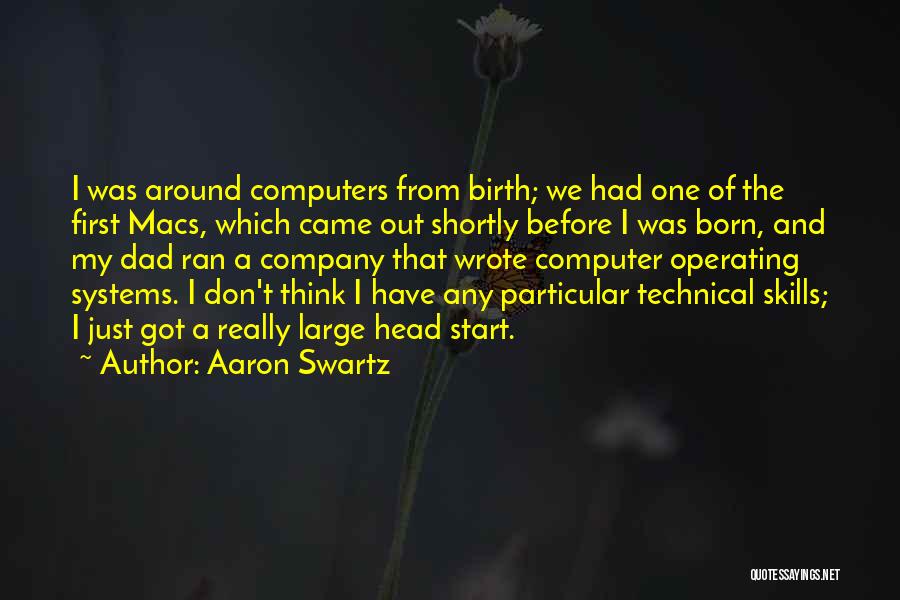 Aaron Swartz Quotes: I Was Around Computers From Birth; We Had One Of The First Macs, Which Came Out Shortly Before I Was