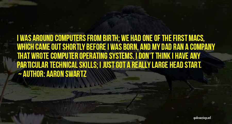 Aaron Swartz Quotes: I Was Around Computers From Birth; We Had One Of The First Macs, Which Came Out Shortly Before I Was