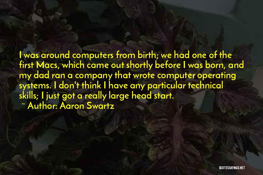 Aaron Swartz Quotes: I Was Around Computers From Birth; We Had One Of The First Macs, Which Came Out Shortly Before I Was