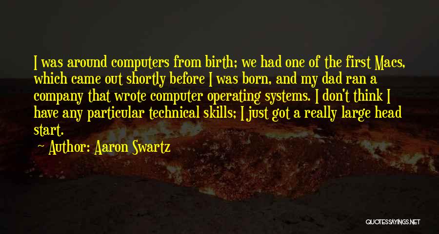 Aaron Swartz Quotes: I Was Around Computers From Birth; We Had One Of The First Macs, Which Came Out Shortly Before I Was