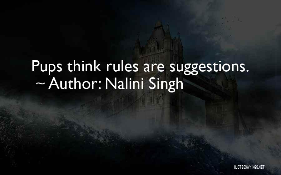 Nalini Singh Quotes: Pups Think Rules Are Suggestions.