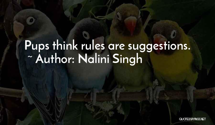 Nalini Singh Quotes: Pups Think Rules Are Suggestions.