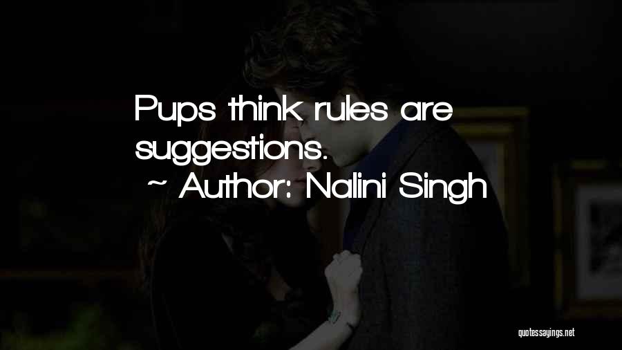 Nalini Singh Quotes: Pups Think Rules Are Suggestions.