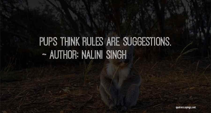 Nalini Singh Quotes: Pups Think Rules Are Suggestions.