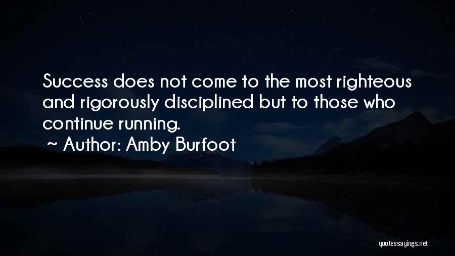 Amby Burfoot Quotes: Success Does Not Come To The Most Righteous And Rigorously Disciplined But To Those Who Continue Running.